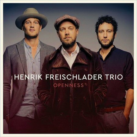 HENRIK FREISCHLADER TRIO - OPENNESS 2016
