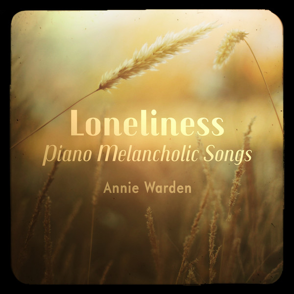 Annie Warden - Loneliness (Piano Melancholic Songs) (2017)